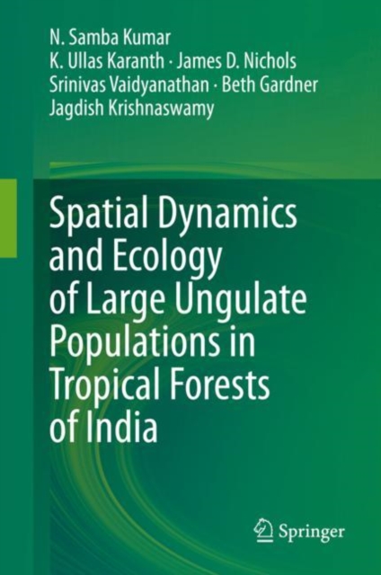 Spatial Dynamics and Ecology of Large Ungulate Populations in Tropical Forests of India, Hardback Book