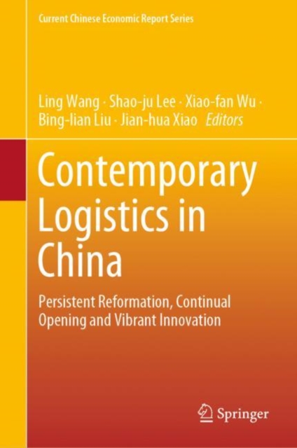 Contemporary Logistics in China : Persistent Reformation, Continual Opening and Vibrant Innovation, Hardback Book