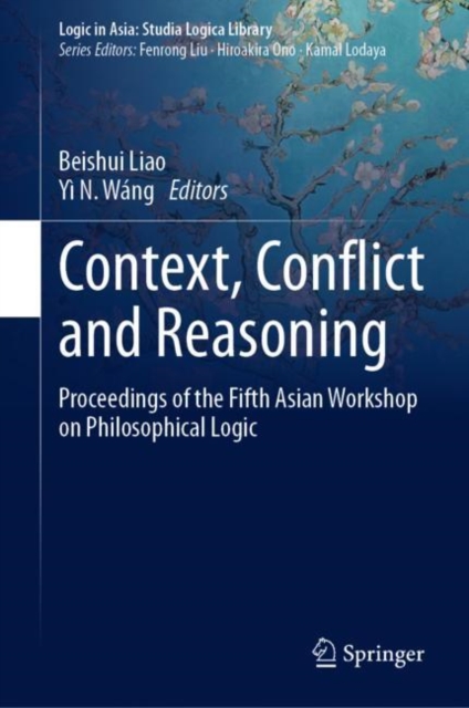 Context, Conflict and Reasoning : Proceedings of the Fifth Asian Workshop on Philosophical Logic, PDF eBook