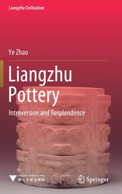 Liangzhu Pottery : Introversion and Resplendence, Hardback Book