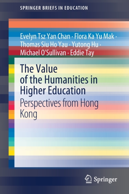 The Value of the Humanities in Higher Education : Perspectives from Hong Kong, Paperback / softback Book