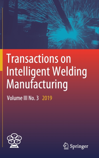 Transactions on Intelligent Welding Manufacturing : Volume III No. 3  2019, Hardback Book