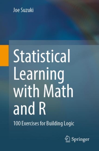 Statistical Learning with Math and R : 100 Exercises for Building Logic, Paperback / softback Book