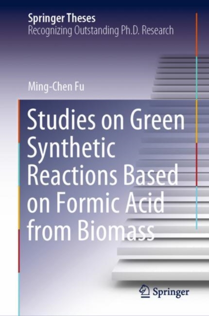 Studies on Green Synthetic Reactions Based on Formic Acid from Biomass, Hardback Book