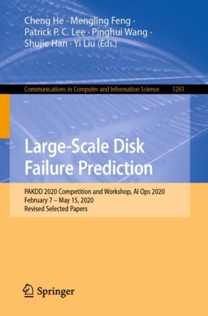 Large-Scale Disk Failure Prediction : PAKDD 2020 Competition and Workshop, AI Ops 2020, February 7 - May 15, 2020, Revised Selected Papers, Paperback / softback Book