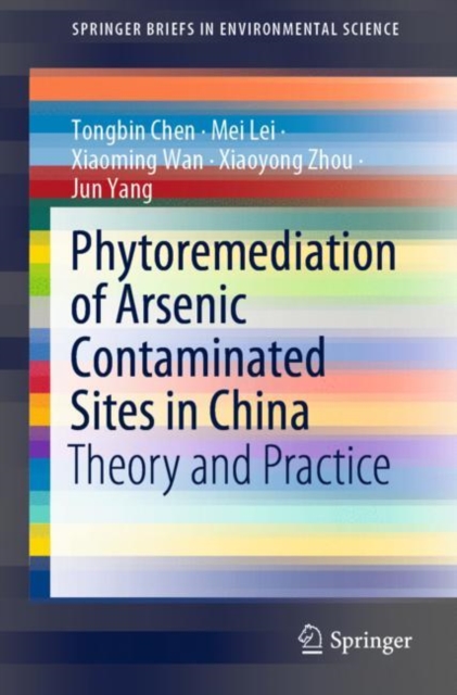 Phytoremediation of Arsenic Contaminated Sites in China : Theory and Practice, Paperback / softback Book