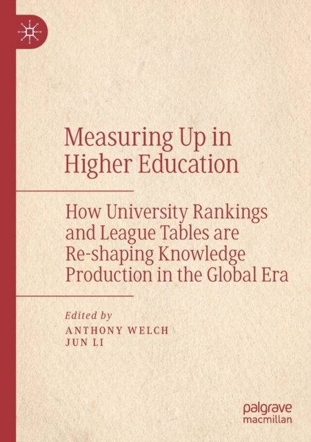 Measuring Up in Higher Education : How University Rankings and League Tables are Re-shaping Knowledge Production in the Global Era, Paperback / softback Book