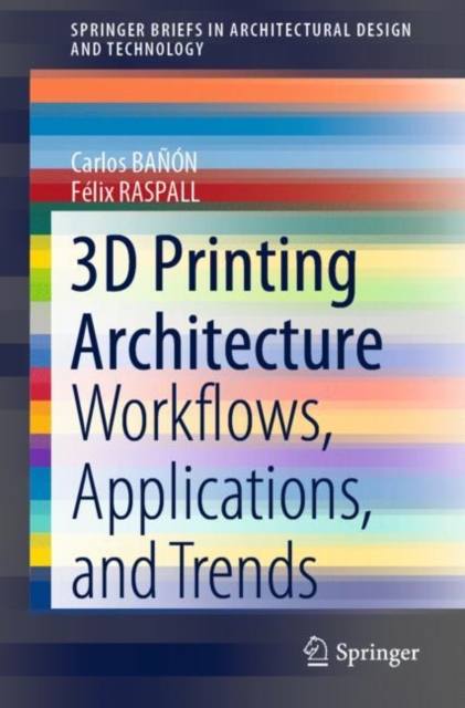 3D Printing Architecture : Workflows, Applications, and Trends, Paperback / softback Book