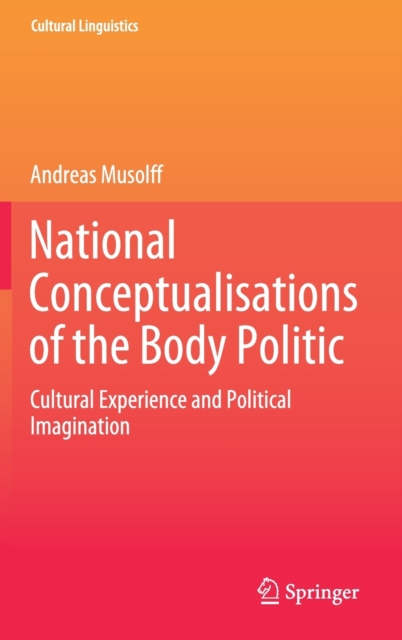 National Conceptualisations of the Body Politic : Cultural Experience and Political Imagination, Hardback Book