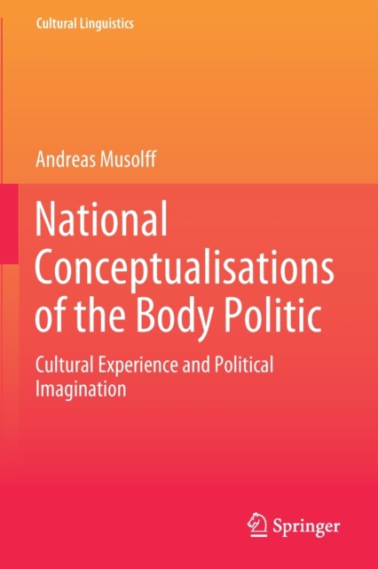 National Conceptualisations of the Body Politic : Cultural Experience and Political Imagination, Paperback / softback Book