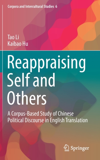 Reappraising Self and Others : A Corpus-Based Study of Chinese Political Discourse in English Translation, Hardback Book