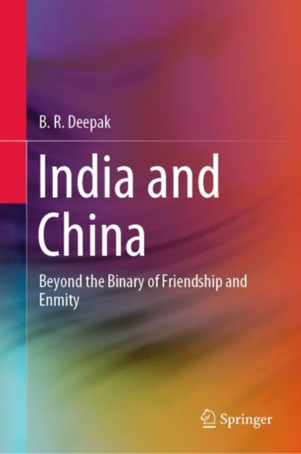 India and China : Beyond the Binary of Friendship and Enmity, Hardback Book