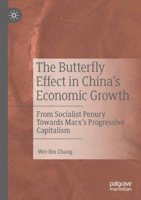 The Butterfly Effect in China’s Economic Growth : From Socialist Penury Towards Marx’s Progressive Capitalism, Paperback / softback Book