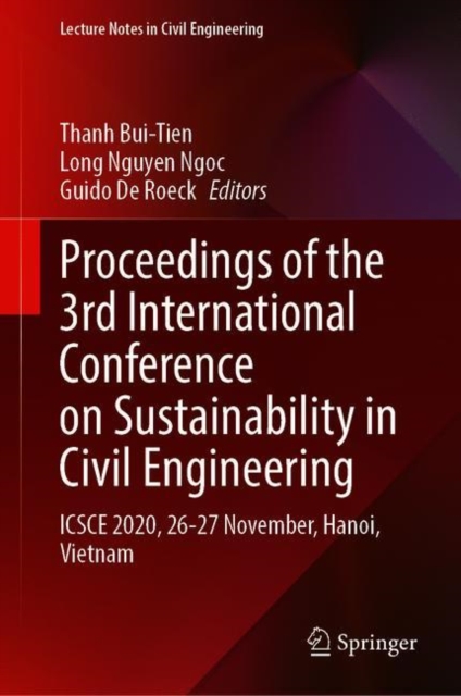 Proceedings of the 3rd International Conference on Sustainability in Civil Engineering : ICSCE 2020, 26-27 November, Hanoi, Vietnam, Hardback Book