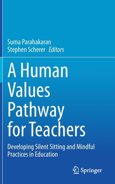 A Human Values Pathway for Teachers : Developing Silent Sitting and Mindful Practices in Education, Hardback Book