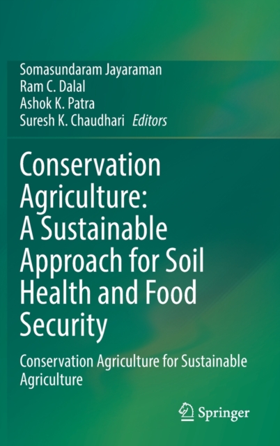 Conservation Agriculture: A Sustainable Approach for Soil Health and Food Security : Conservation Agriculture for Sustainable Agriculture, Hardback Book