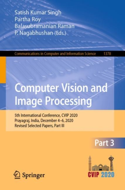 Computer Vision and Image Processing : 5th International Conference, CVIP 2020, Prayagraj, India, December 4-6, 2020, Revised Selected Papers, Part III, Paperback / softback Book