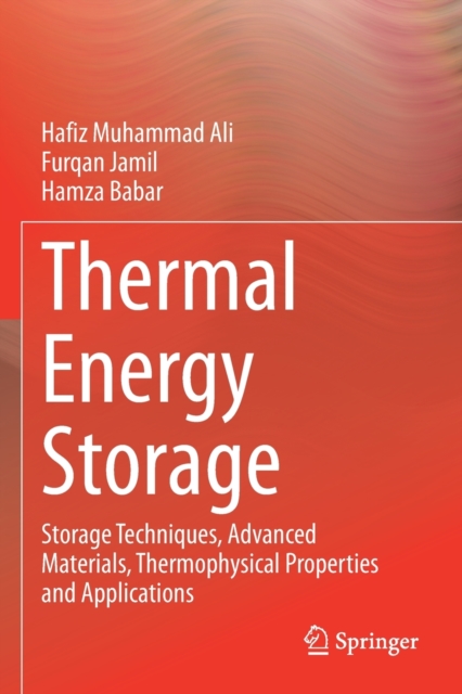 Thermal Energy Storage : Storage Techniques, Advanced Materials, Thermophysical Properties and Applications, Paperback / softback Book