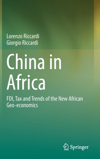 China in Africa : FDI, Tax and Trends of the New African Geo-economics, Hardback Book