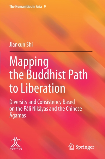 Mapping the Buddhist Path to Liberation : Diversity and Consistency Based on the Pali Nikayas and the Chinese Agamas, Paperback / softback Book