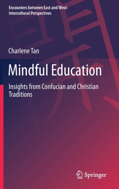 Mindful Education : Insights from Confucian and Christian Traditions, Hardback Book