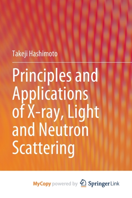 Principles and Applications of X-ray, Light and Neutron Scattering, Paperback Book