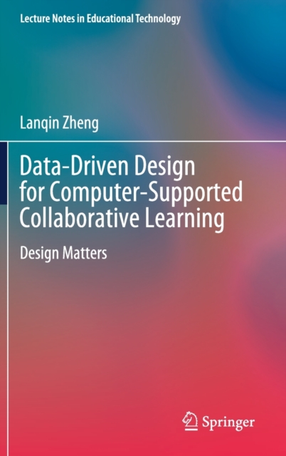 Data-Driven Design for Computer-Supported Collaborative Learning : Design Matters, Hardback Book