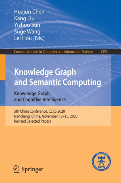 Knowledge Graph and Semantic Computing: Knowledge Graph and Cognitive Intelligence : 5th China Conference, CCKS 2020, Nanchang, China, November 12-15, 2020, Revised Selected Papers, Paperback / softback Book