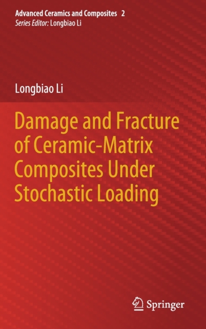 Damage and Fracture of Ceramic-Matrix Composites Under Stochastic Loading, Hardback Book