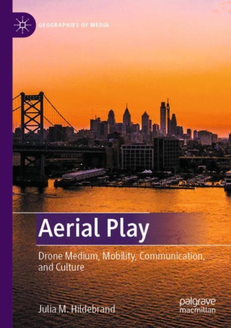 Aerial Play : Drone Medium, Mobility, Communication, and Culture, Paperback / softback Book