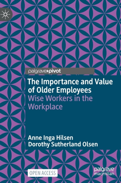 The Importance and Value of Older Employees : Wise Workers in the Workplace, Hardback Book