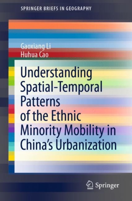 Understanding Spatial-Temporal Patterns of the Ethnic Minority Mobility in China’s Urbanization, Paperback / softback Book