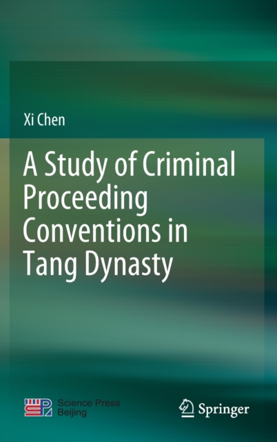 A Study of Criminal Proceeding Conventions in Tang Dynasty, Hardback Book