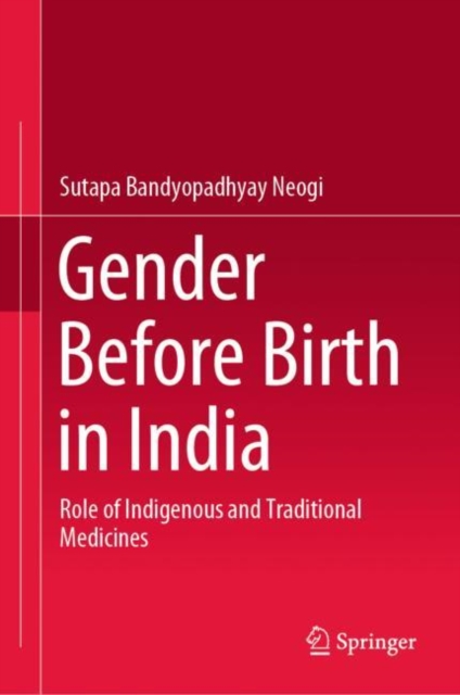 Gender Before Birth in India : Role of Indigenous and Traditional Medicines, Hardback Book