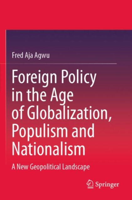Foreign Policy in the Age of Globalization, Populism and Nationalism : A New Geopolitical Landscape, Paperback / softback Book