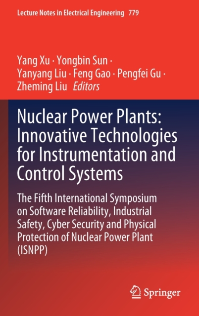 Nuclear Power Plants: Innovative Technologies for Instrumentation and Control Systems : The Fifth International Symposium on Software Reliability, Industrial Safety, Cyber Security and Physical Protec, Hardback Book