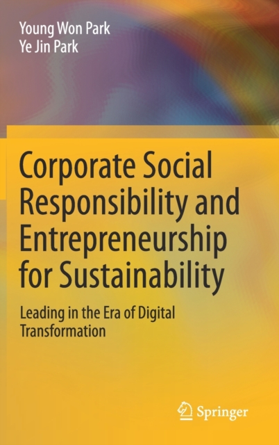 Corporate Social Responsibility and Entrepreneurship for Sustainability : Leading in the Era of Digital Transformation, Hardback Book