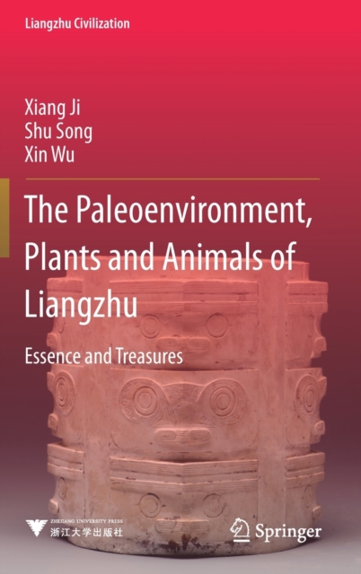 The Paleoenvironment, Plants and Animals of Liangzhu : Essence and Treasures, Hardback Book