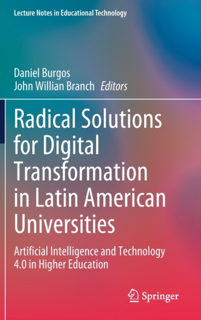 Radical Solutions for Digital Transformation in Latin American Universities : Artificial Intelligence and Technology 4.0 in Higher Education, Hardback Book