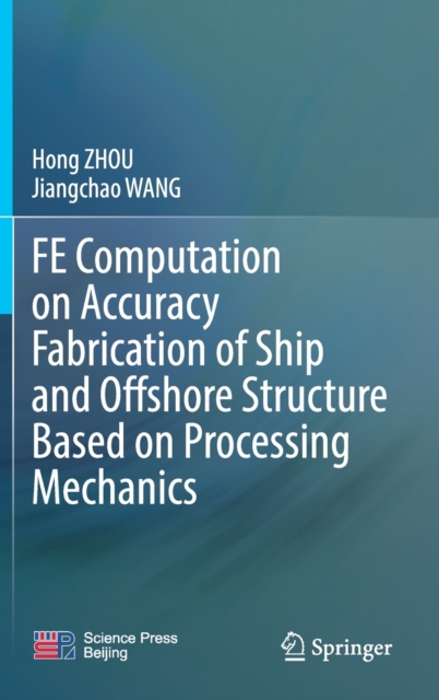 FE Computation on Accuracy Fabrication of Ship and Offshore Structure Based on Processing Mechanics, Hardback Book