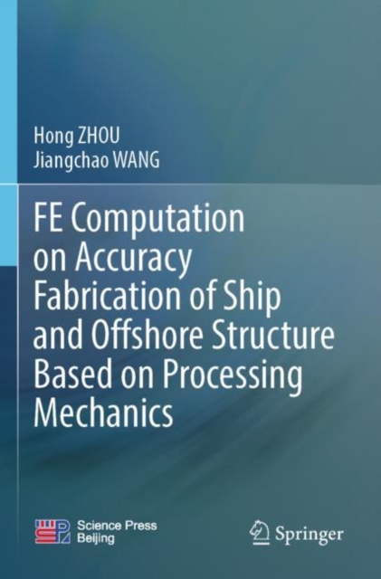 FE Computation on Accuracy Fabrication of Ship and Offshore Structure Based on Processing Mechanics, Paperback / softback Book