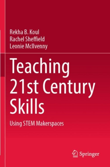 Teaching 21st Century Skills : Using STEM Makerspaces, Paperback / softback Book