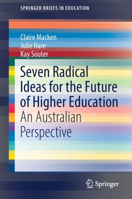 Seven Radical Ideas for the Future of Higher Education : An Australian Perspective, Paperback / softback Book
