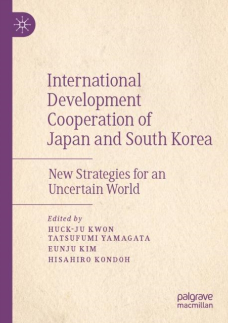 International Development Cooperation of Japan and South Korea : New Strategies for an Uncertain World, Paperback / softback Book
