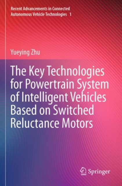 The Key Technologies for Powertrain System of Intelligent Vehicles Based on Switched Reluctance Motors, Paperback / softback Book