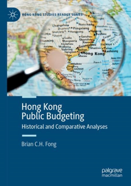 Hong Kong Public Budgeting : Historical and Comparative Analyses, Paperback / softback Book