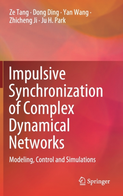 Impulsive Synchronization of Complex Dynamical Networks : Modeling, Control and Simulations, Hardback Book