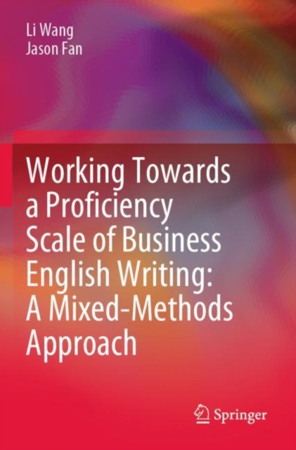 Working Towards a Proficiency Scale of Business English Writing: A Mixed-Methods Approach, Paperback / softback Book