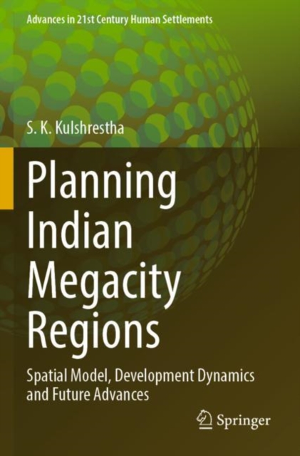 Planning Indian Megacity Regions : Spatial Model, Development Dynamics and Future Advances, Paperback / softback Book