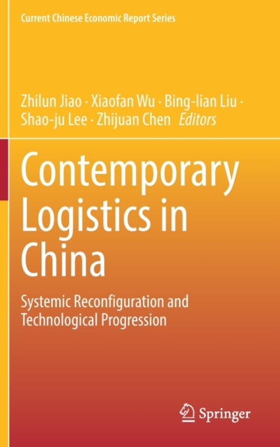 Contemporary Logistics in China : Systemic Reconfiguration and Technological Progression, Hardback Book